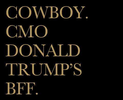 Cowboy, CMO, Donald Trumps BFF